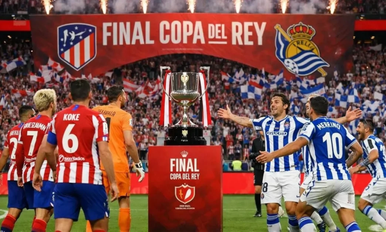 أتلتيكو مدريد ضد ريال سوسيداد: نهائي كأس الملك 2025-2026